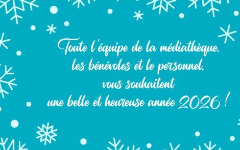L'équipe de la médiathèque vous présente ses voeux pour la nouvelle année